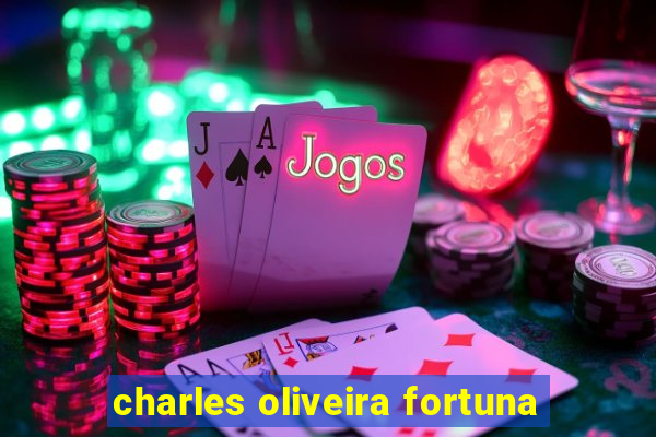 charles oliveira fortuna